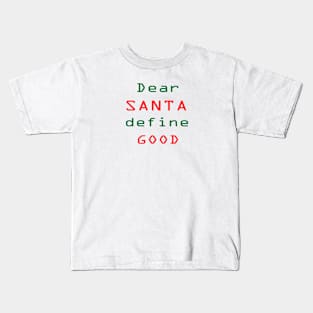 Dear SANTA define GOOD Kids T-Shirt